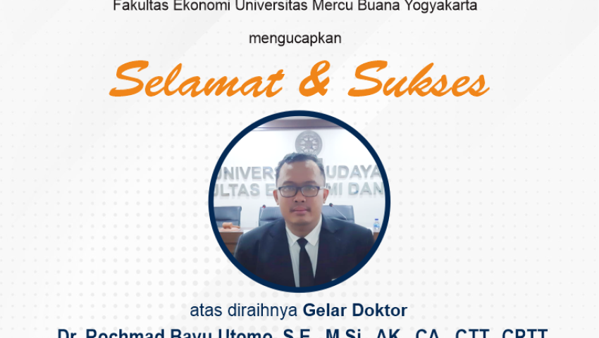 SELAMAT DAN SUKSES ATAS DIRAIHNYA GELAR DOKTOR : Dr. Rochmad Bayu Utomo, S.E., M.Si., AK., CA., CTT., CPTT