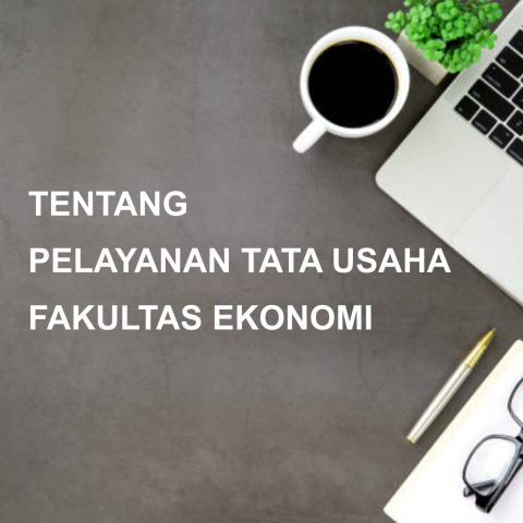 PENGUMUMAN PELAYANAN TATA USAHA FAKULTAS EKONOMI KAMPUS 1