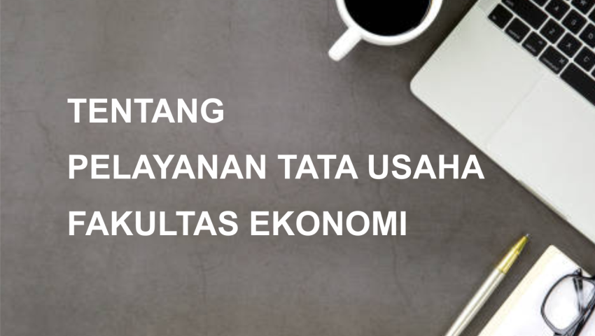 PENGUMUMAN PELAYANAN TATA USAHA FAKULTAS EKONOMI KAMPUS 1