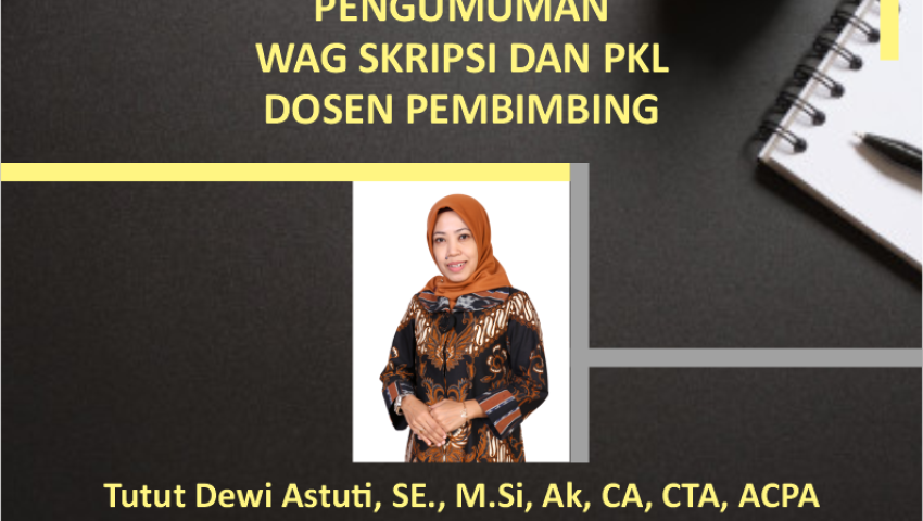 PENGUMUMAN WAG SKRIPSI DAN PKL DOSEN PEMBIMBING TUTUT DEWI ASTUTI, SE., M.SI, AK, CA, CTA, ACPA